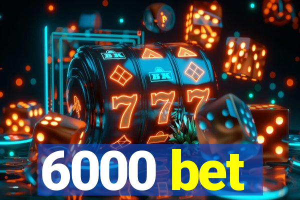 6000 bet